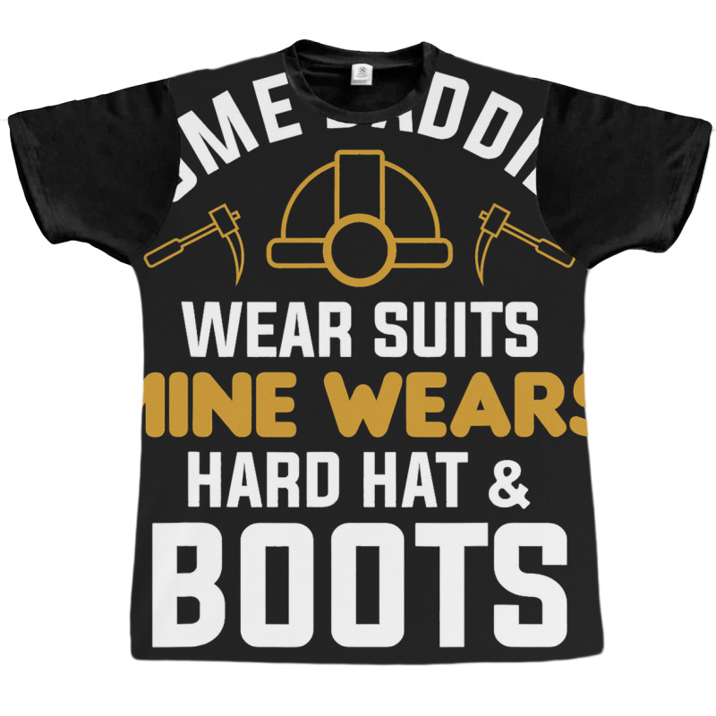 Some Daddies Wear Suits Mine Wears Hard Hat Boots Graphic T-shirt | Artistshot