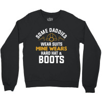 Some Daddies Wear Suits Mine Wears Hard Hat Boots Crewneck Sweatshirt | Artistshot