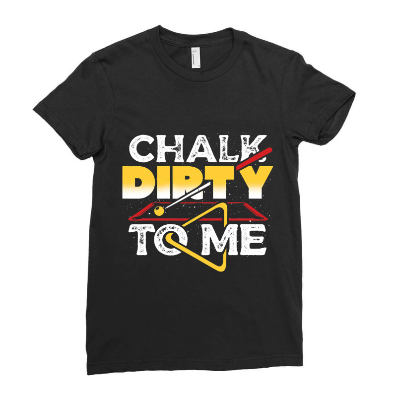 Chalk Dirty To Me Pool Billiards Player Funny Ladies Fitted T-Shirt by RenaHetrick | Artistshot