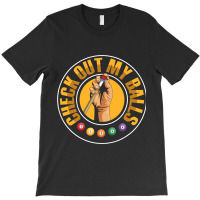 Check Out My Balls Pun For A Billiard Player T-shirt | Artistshot