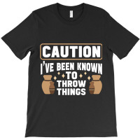 Caution Ive N Known To Throw Things Ceramicist Cla T-shirt | Artistshot