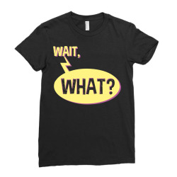 wait what funny question phrase Ladies Fitted T-Shirt | Artistshot
