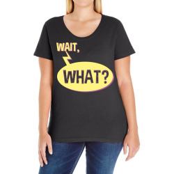 wait what funny question phrase Ladies Curvy T-Shirt | Artistshot