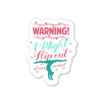 Warning! I Might Flip Out At Any Moment Funny Gymnast Girl Sticker | Artistshot