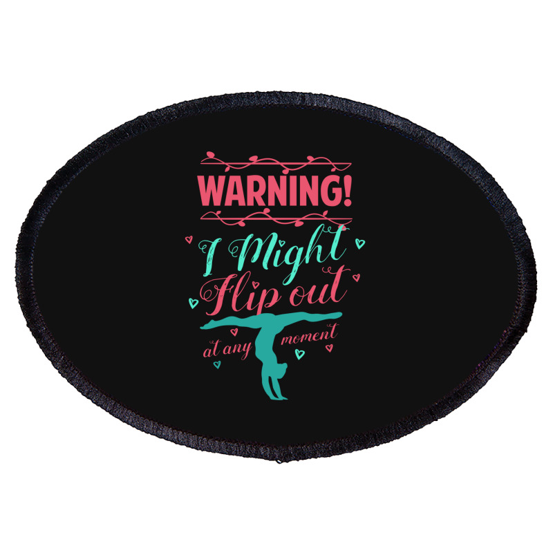 Warning! I Might Flip Out At Any Moment Funny Gymnast Girl Oval Patch | Artistshot