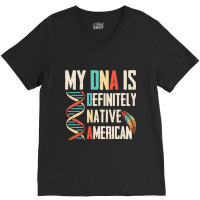 Definitely Native American Dna Indian Indigenous V V-neck Tee | Artistshot