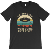 Get In Loser, Were Going Butt Stuff 3 T-shirt | Artistshot