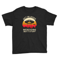 Get In Loser, Were Going Butt Stuff 1 Youth Tee | Artistshot