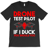 Drone Test Pilot If I Duck You Should Too Drone Pi T-shirt | Artistshot