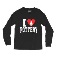 Ceramics Artist I Love Pottery 9 Long Sleeve Shirts | Artistshot