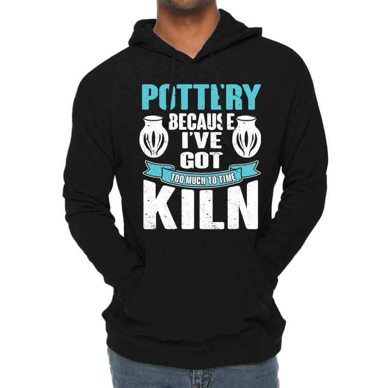 Ceramics Artist I Love Pottery License To Kiln Lightweight Hoodie | Artistshot