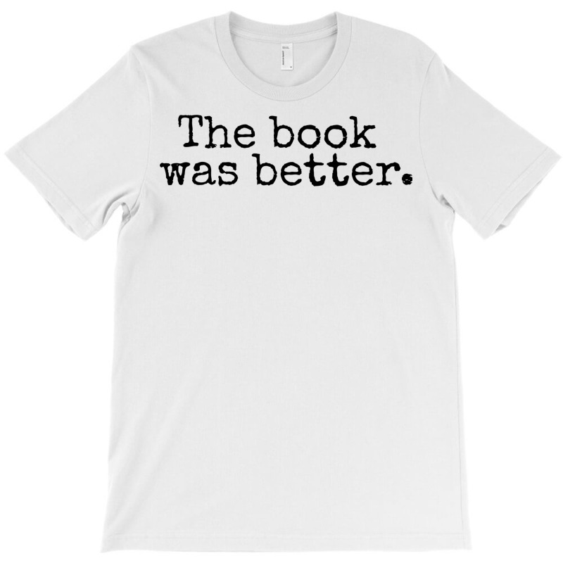 The Book Was Better And Period Old Typography Machine Style T-shirt | Artistshot