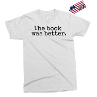 The Book Was Better And Period Old Typography Machine Style Exclusive T-shirt | Artistshot