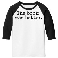 The Book Was Better And Period Old Typography Machine Style Youth 3/4 Sleeve | Artistshot