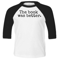 The Book Was Better And Period Old Typography Machine Style Toddler 3/4 Sleeve Tee | Artistshot