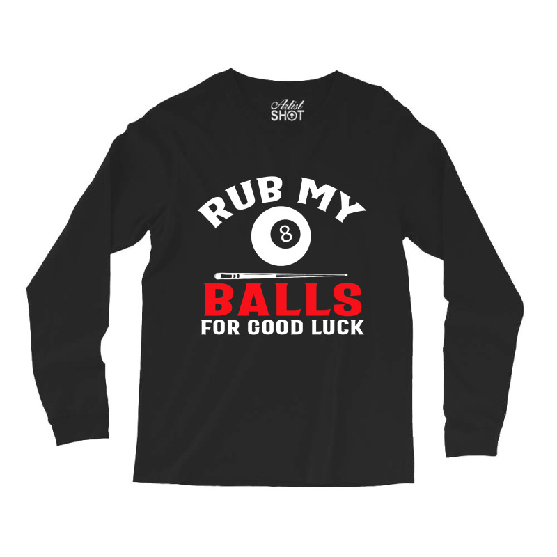 Funny Billiards Pool Players Rub My Balls Cue Spor Long Sleeve Shirts by HafsahHoehn | Artistshot