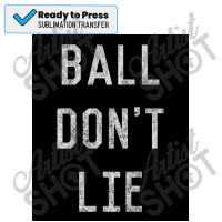 Ball Don&x27;t Lie Poster Sublimation Transfer | Artistshot