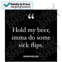 Helen Keller   Hold My Beer Poster Sublimation Transfer | Artistshot