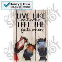 Horse Live Like Someone Left The Gate Open Poster, Funny Horse Poster Sublimation Transfer | Artistshot