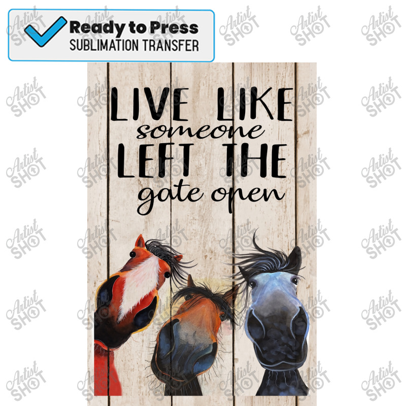 Horse Live Like Someone Left The Gate Open Poster, Funny Horse Poster Sublimation Transfer | Artistshot