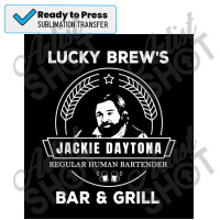 Jackie Daytona   Lucky Brew&x27;s Bar And Grill Shirt   What We Do In Sublimation Transfer | Artistshot