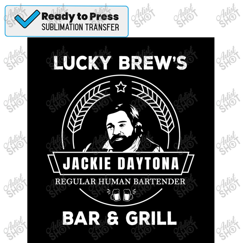 Jackie Daytona   Lucky Brew&x27;s Bar And Grill Shirt   What We Do In Sublimation Transfer | Artistshot