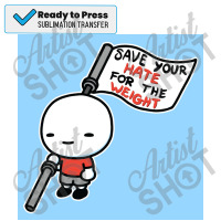 Save Your Hate For The Weight Poster Copy Sublimation Transfer | Artistshot