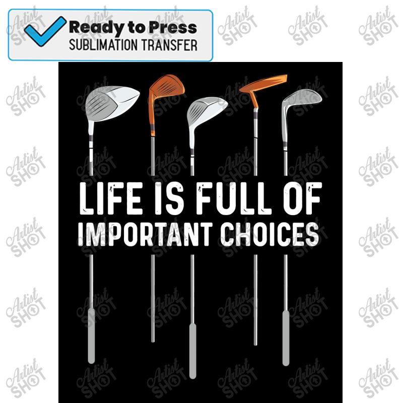 Funny Life Is Full Of Important Choices Golf Gift For Golfers Poster C Sublimation Transfer | Artistshot