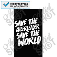 Save The Cheerleader, Save The World Poster Sublimation Transfer | Artistshot