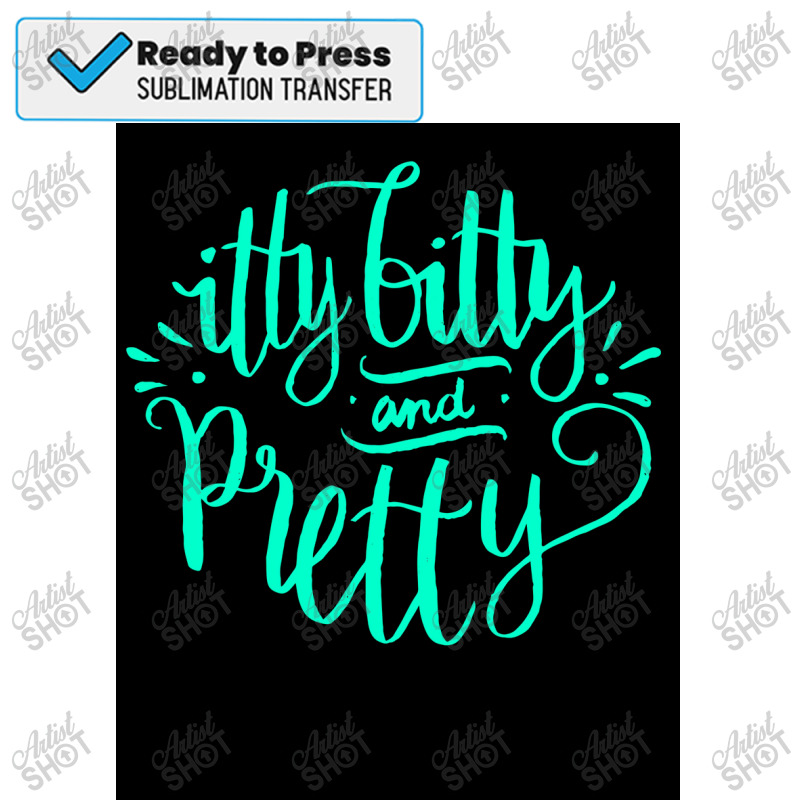 Itty Bitty And Pretty   Funny Cute Little Short Small Saying  Poster Sublimation Transfer | Artistshot