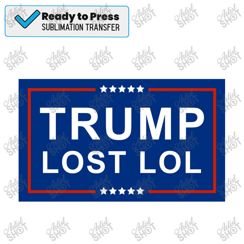 Trump Lost Lol Poster Sublimation Transfer | Artistshot