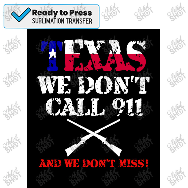 Texas We Don&x27;t Call 911 Tshirt Texans Guns Protect Gift Poster Sublimation Transfer | Artistshot