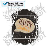 Happy Fathers Day   Happy Fathers Day Sublimation Transfer | Artistshot