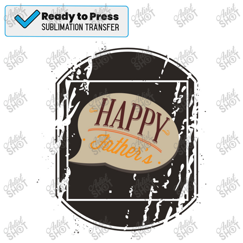 Happy Fathers Day   Happy Fathers Day Sublimation Transfer | Artistshot