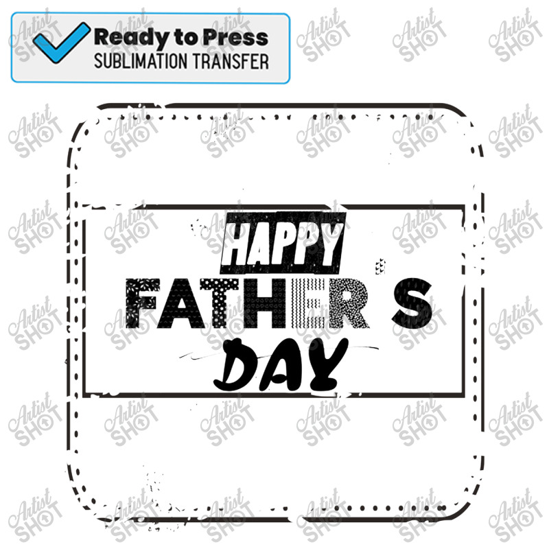 Happy Father's Day  Happy Father's Day 18 Sublimation Transfer | Artistshot