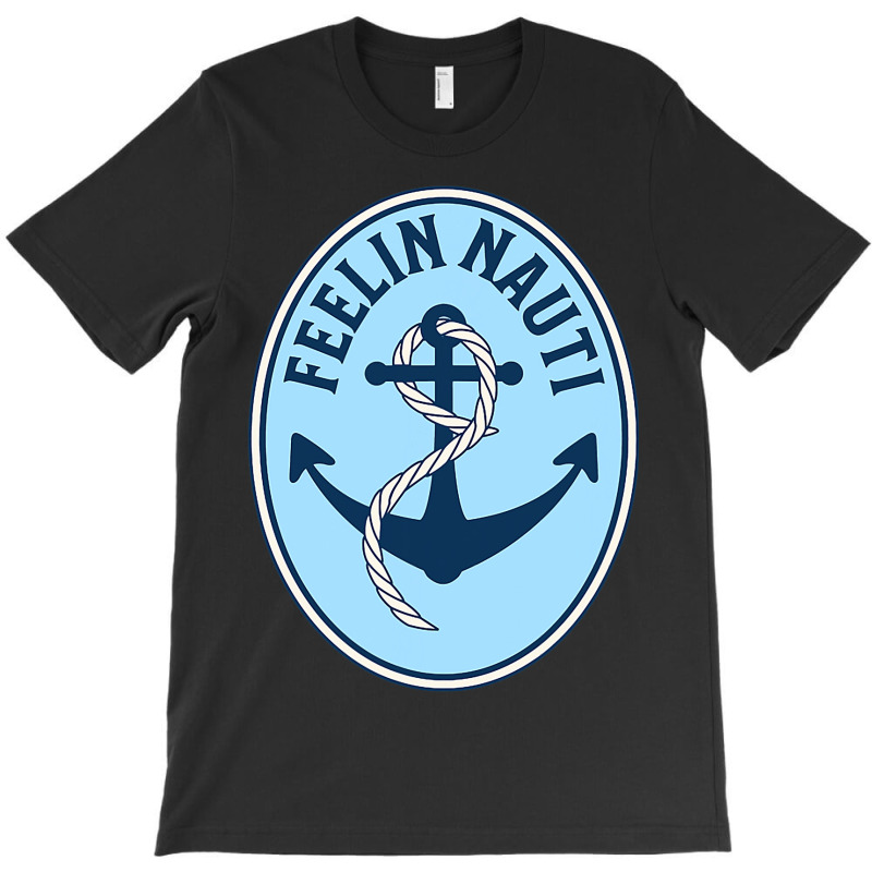 Feelin Nauti Funny Sailboat Sailor Sailing Yacht F T-shirt | Artistshot