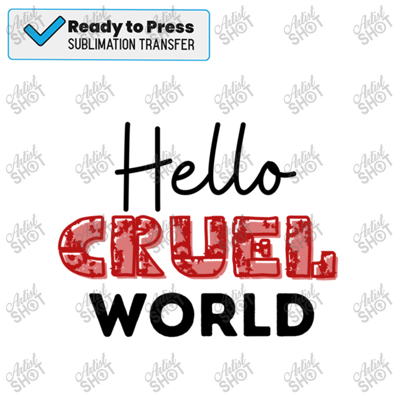 Hello Cruel World Sublimation Transfer by MariaBodden | Artistshot