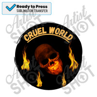 Cruel World Sublimation Transfer | Artistshot