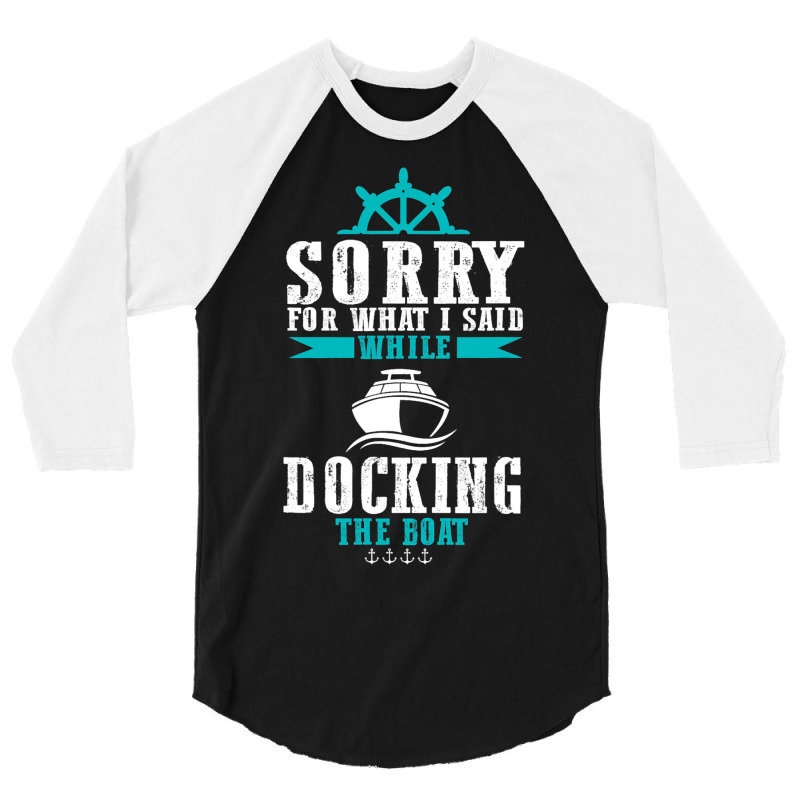 Docking The Boat Im Sorry For What I Said Funny Sa 3/4 Sleeve Shirt | Artistshot