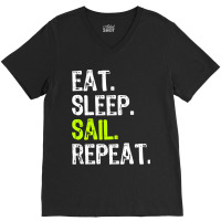 Eat Sleep Sail Sailing Sailboat Sailor Funny Capta V-neck Tee | Artistshot