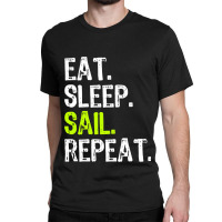 Eat Sleep Sail Sailing Sailboat Sailor Funny Capta Classic T-shirt | Artistshot