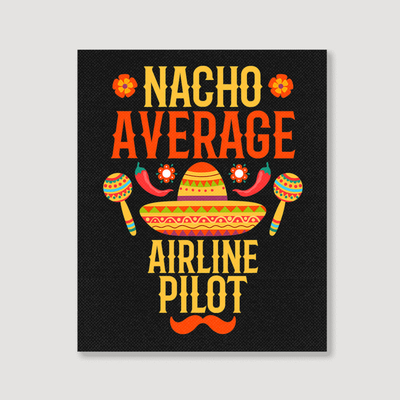 Cinco De Mayo Nacho Average Airline Pilot Portrait Canvas Print | Artistshot