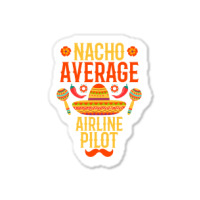 Cinco De Mayo Nacho Average Airline Pilot Sticker | Artistshot