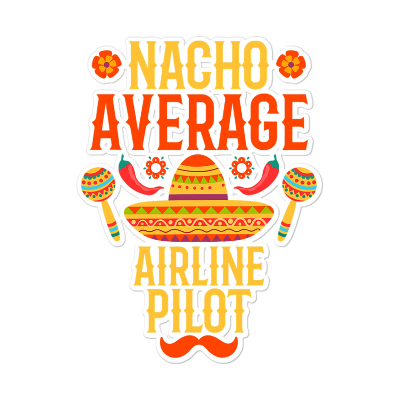 Cinco De Mayo Nacho Average Airline Pilot Sticker | Artistshot