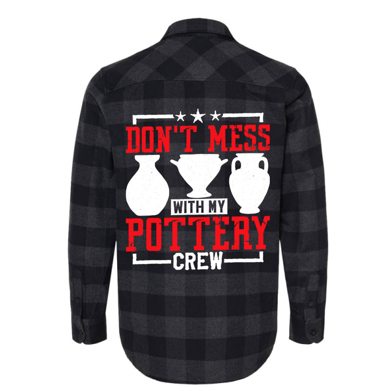 Dont Mess With My Pottery Crew Ceramics Artist Flannel Shirt | Artistshot