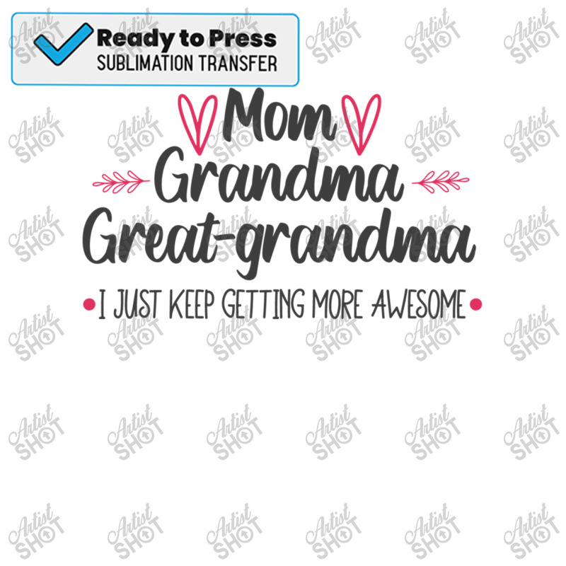 Funny Mom Grandma Great Grandma I Keep Getting Mor Sublimation Transfer ...
