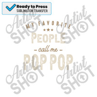 Mens My Favorite People Call Me Pop Pop Funny Dad Sublimation Transfer | Artistshot