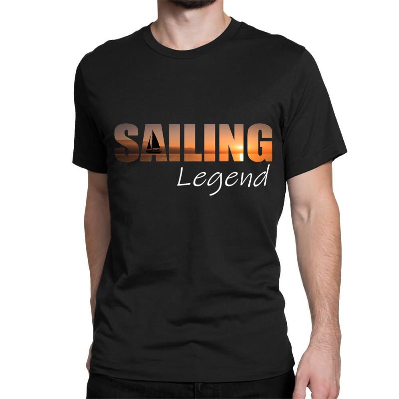 Sailor Legend Sailing Gift Captain Sailing Ship Classic T-shirt | Artistshot