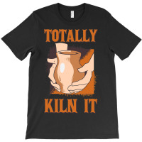 Pottery Kiln It Ceramic Artist Pottery Lover Clay  T-shirt | Artistshot