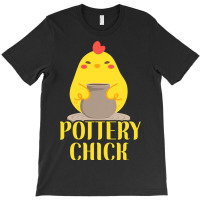 Pottery Ceramics Artist Chicken Girl Pottery Chick T-shirt | Artistshot